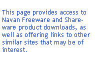 Text Box: This page provides access to Navan Freeware and Shareware product downloads, as well as offering links to other similar sites that may be of interest.